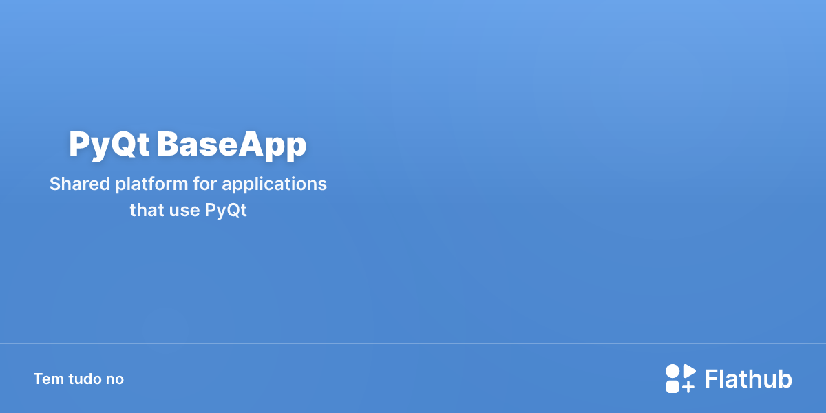Instalar PyQt BaseApp no Linux | Flathub