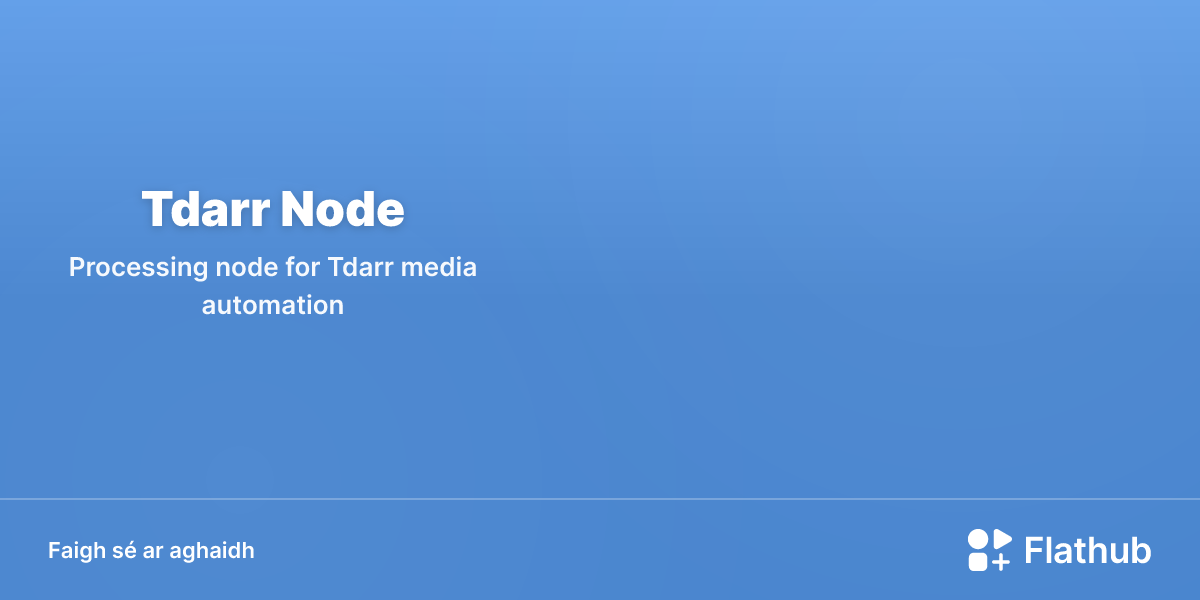 Suiteáil Tdarr Node ar Linux | Flathub