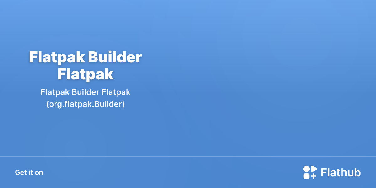 Install Flatpak Builder Flatpak on Linux | Flathub