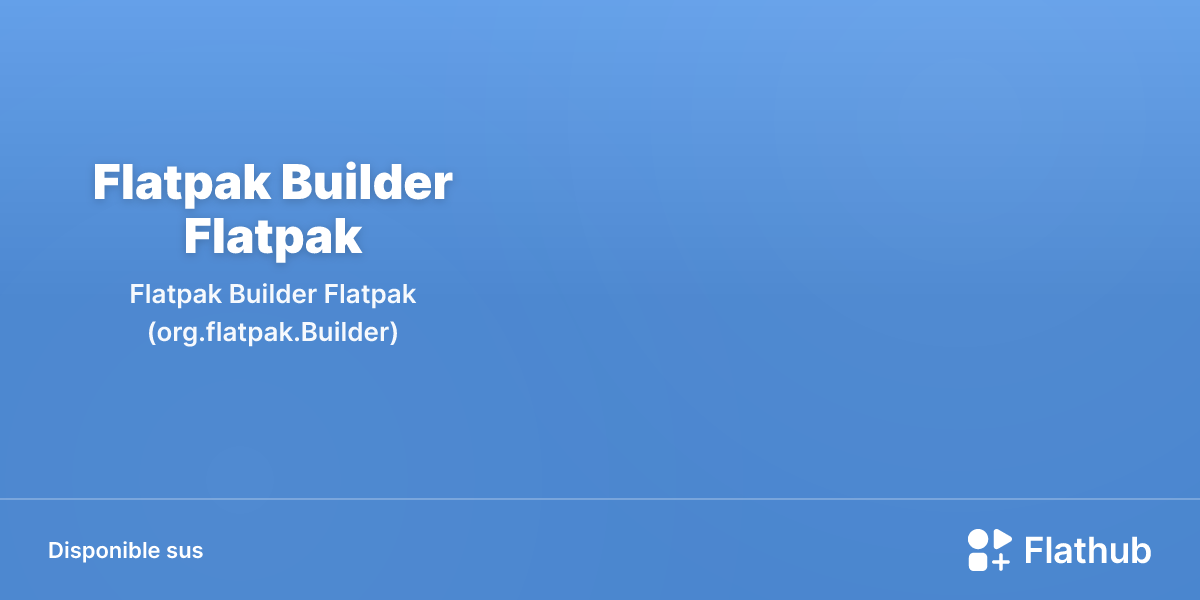 Installar Flatpak Builder Flatpak sus Linux | Flathub