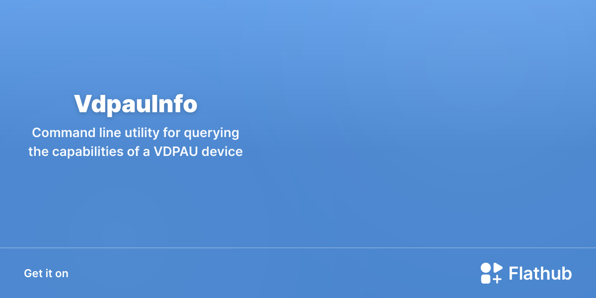 Install VdpauInfo on Linux | Flathub