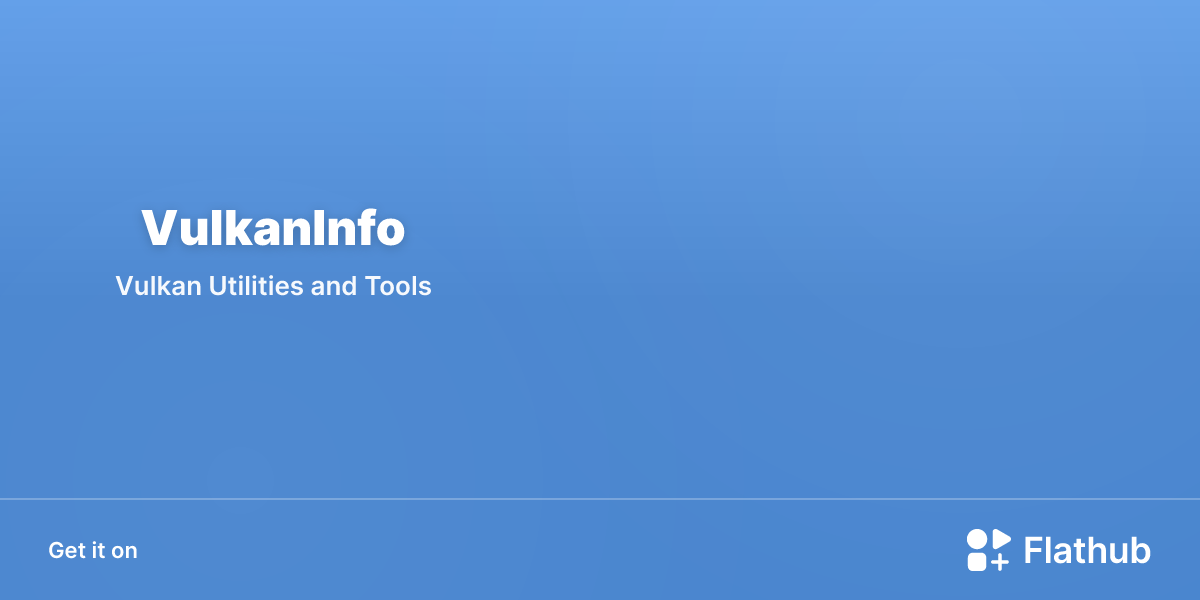 Install VulkanInfo on Linux | Flathub