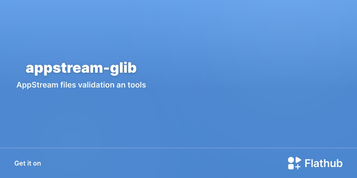 Install appstream-glib on Linux | Flathub