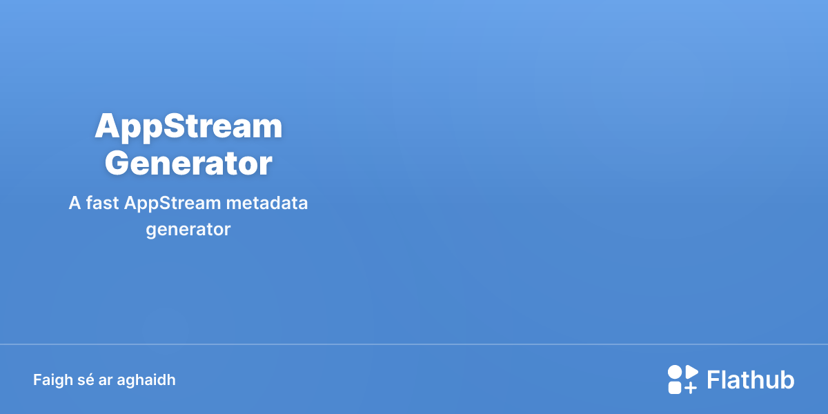 Suiteáil AppStream Generator ar Linux | Flathub