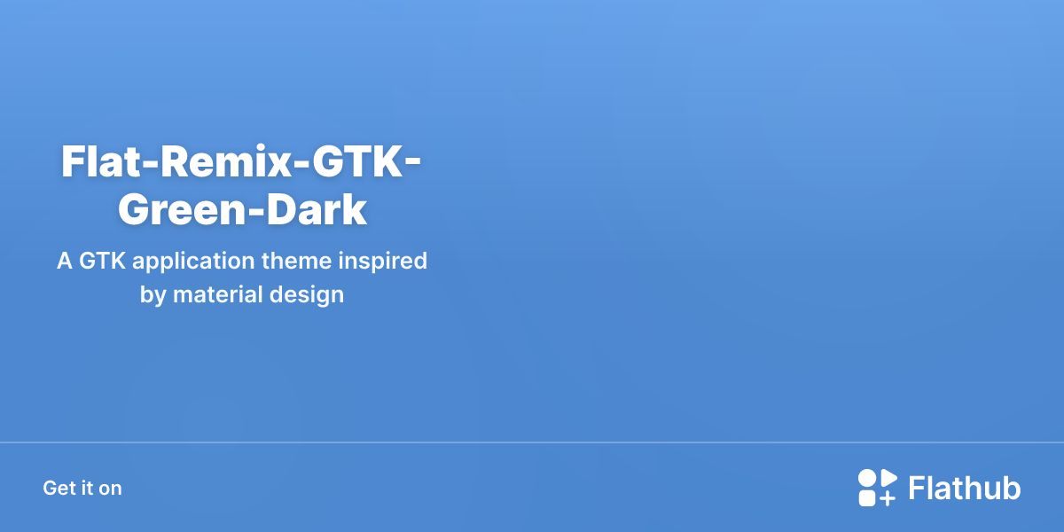 Install Flat-Remix-GTK-Green-Dark on Linux | Flathub