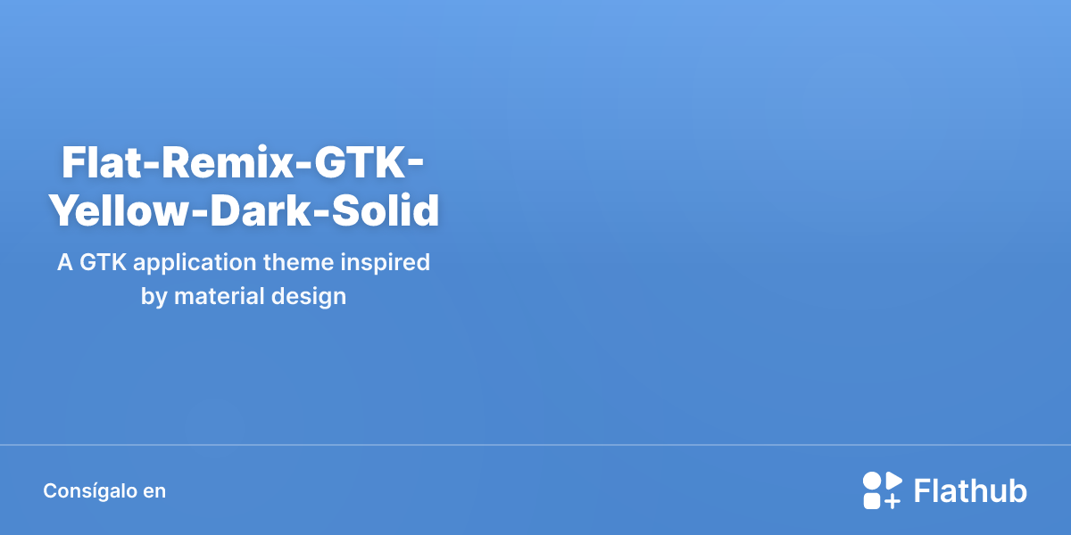 Instalar Flat-Remix-GTK-Yellow-Dark-Solid en Linux | Flathub
