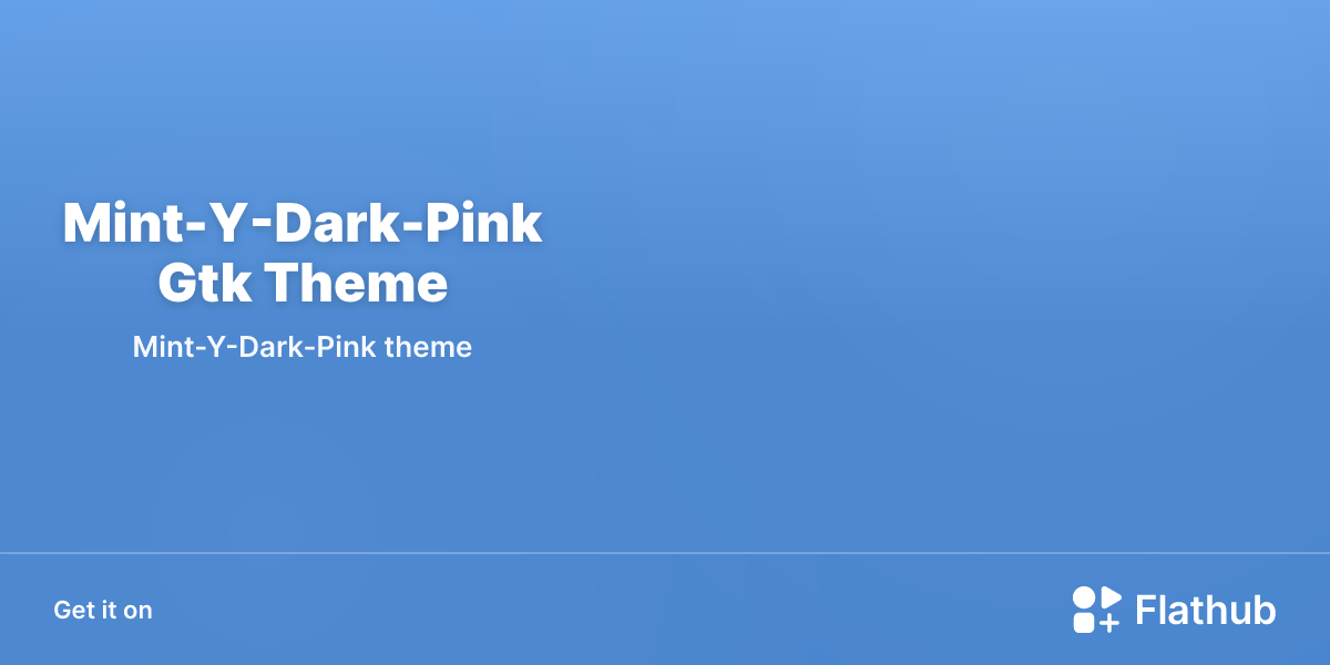 Install Mint-Y-Dark-Pink Gtk Theme on Linux | Flathub