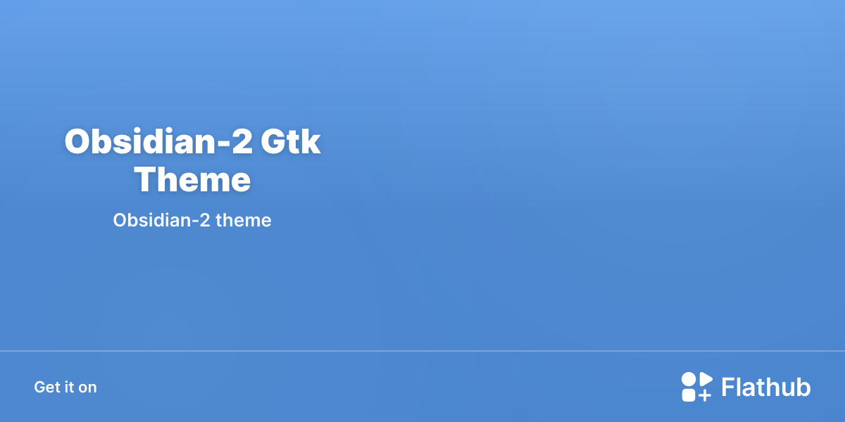 Install Obsidian-2 Gtk Theme on Linux | Flathub